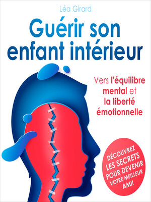cover image of Guérir son enfant intérieur--Vers l'équilibre mental et la liberté émotionnelle (Intégral)
